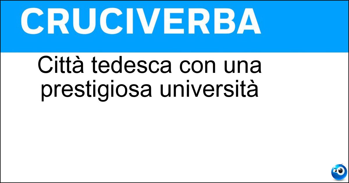Città tedesca con una prestigiosa università Soluzione Città tedesca con una prestigiosa università - Gottinga