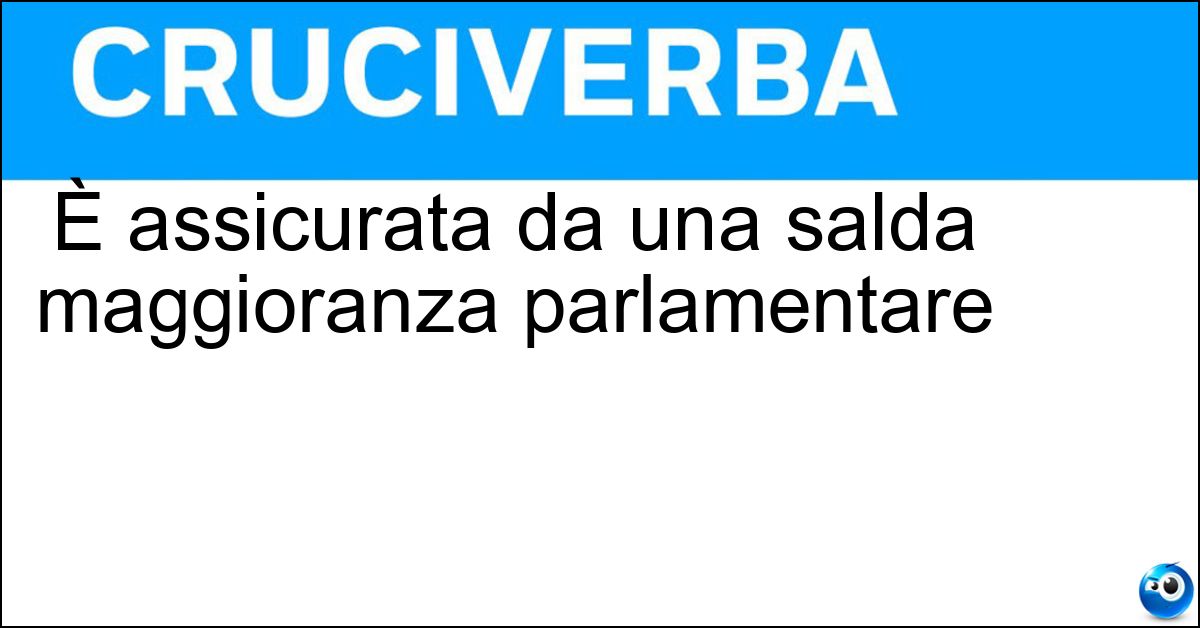 È assicurata da una salda maggioranza parlamentare Soluzione È assicurata da una salda maggioranza parlamentare - Governabilità