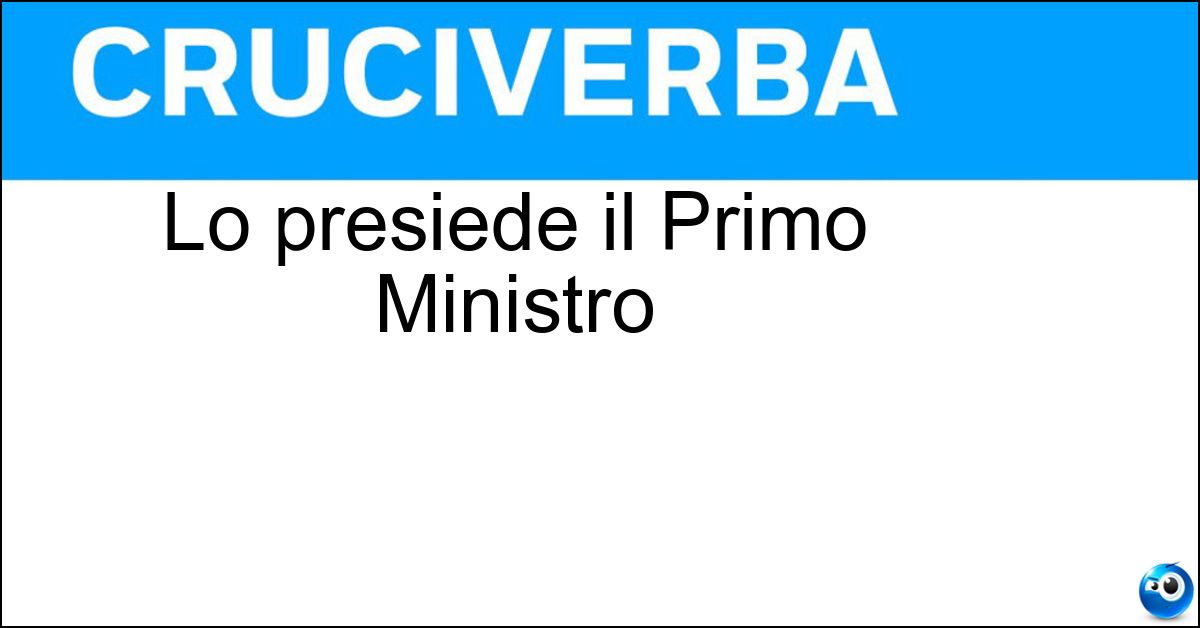 Soluzione Lo presiede il Primo Ministro - Governo
