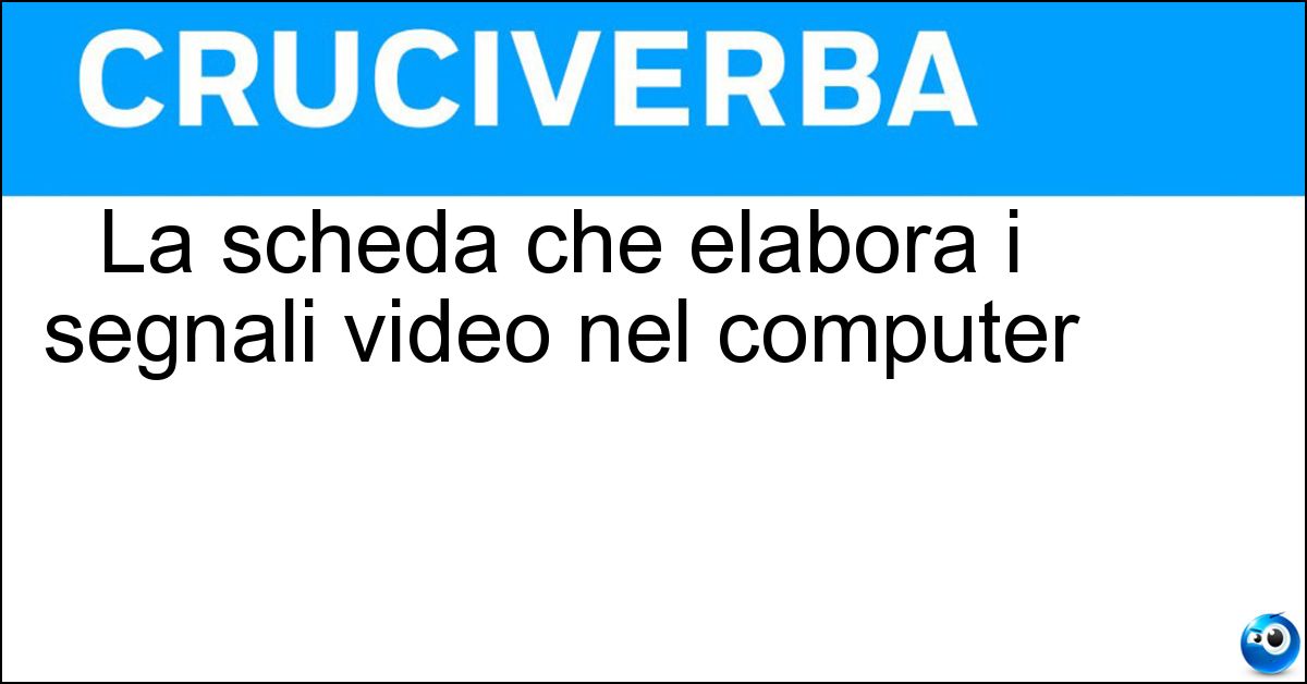 La scheda che elabora i segnali video nel computer Soluzione La scheda che elabora i segnali video nel computer - Grafica