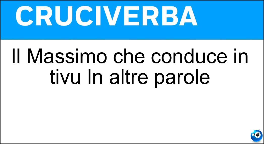 Il Massimo che conduce in tivù In altre parole Soluzione Cruciverba: Il Massimo che conduce in tivù In altre parole - Risposta Gramellini