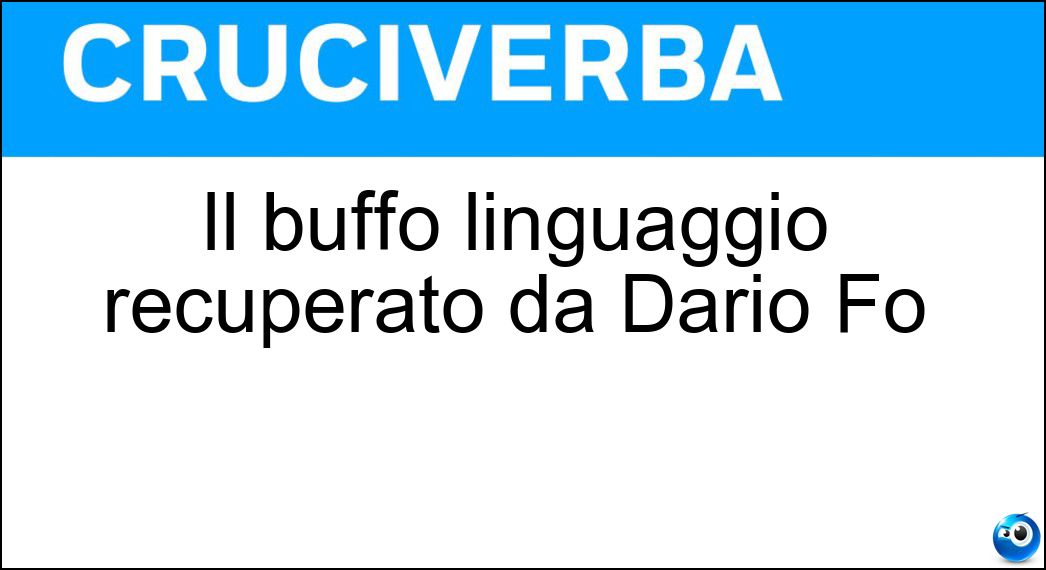 Il buffo linguaggio recuperato da Dario Fo Soluzione Il buffo linguaggio recuperato da Dario Fo - Grammelot