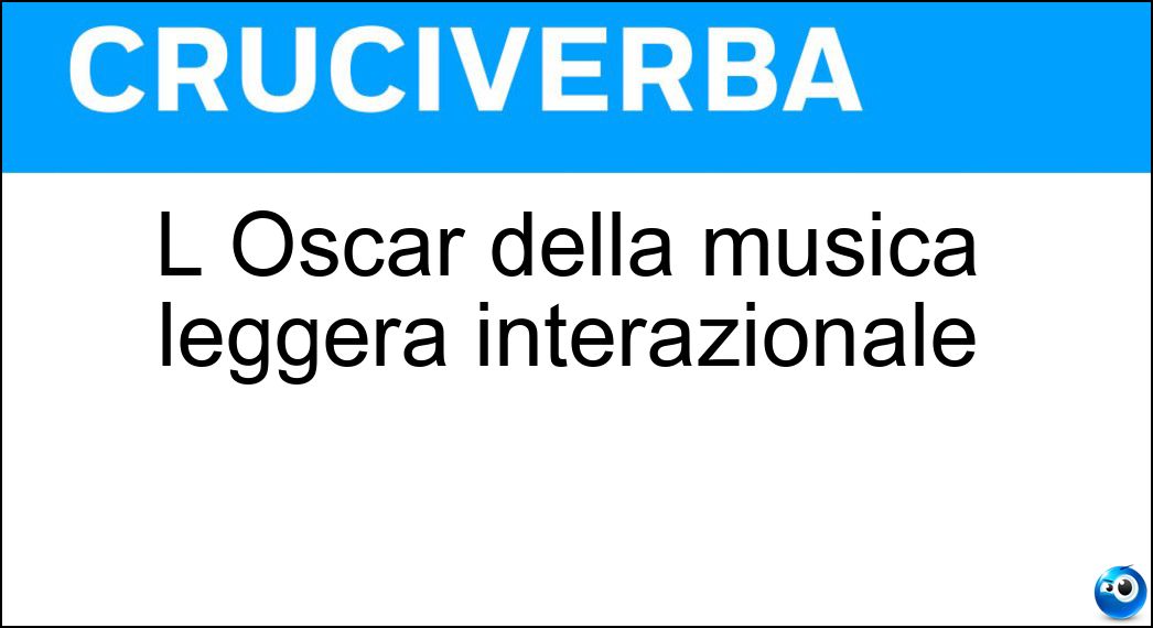 L Oscar della musica leggera interazionale Soluzione L Oscar della musica leggera interazionale - Grammy