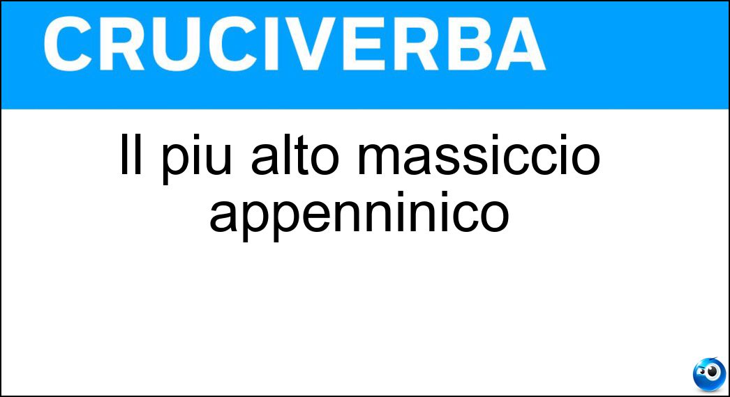 Il più alto massiccio appenninico Soluzione Cruciverba: Il più alto massiccio appenninico - Risposta Gran Sasso