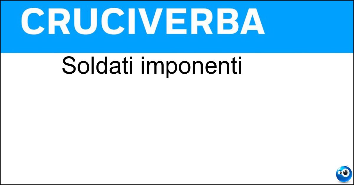 Soluzione Soldati imponenti - Granatieri