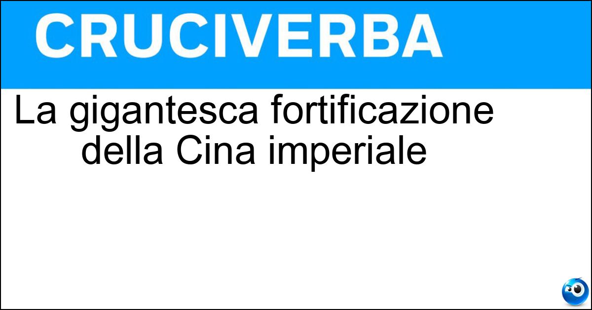 Soluzione La gigantesca fortificazione della Cina imperiale - Grande Muraglia