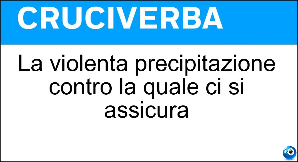 La violenta precipitazione contro la quale ci si assicura