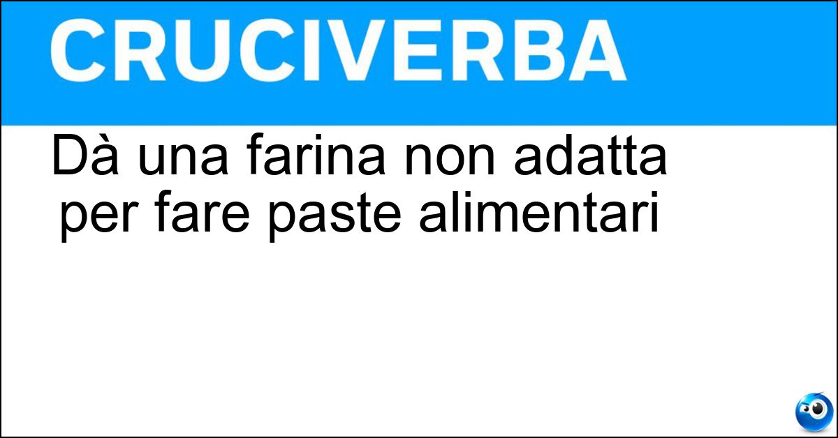 Soluzione Dà una farina non adatta per fare paste alimentari - Grano Tenero