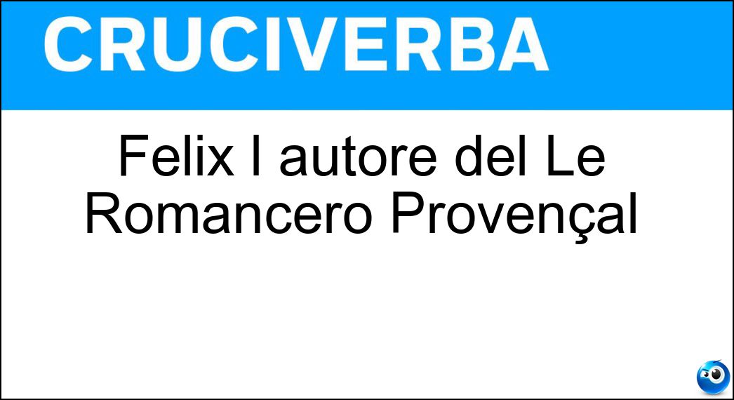 Felix l autore del Le Romancero Provençal Felix l autore del Le Romancero Provençal