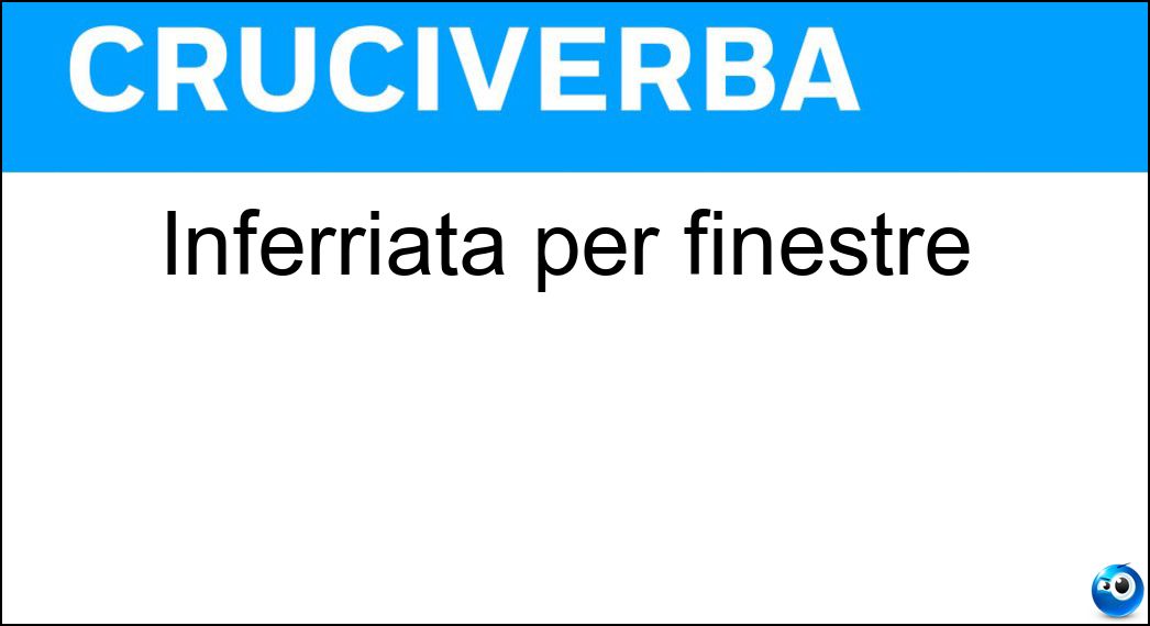 Inferriata per finestre Soluzione Cruciverba: Inferriata per finestre - Risposta Grata