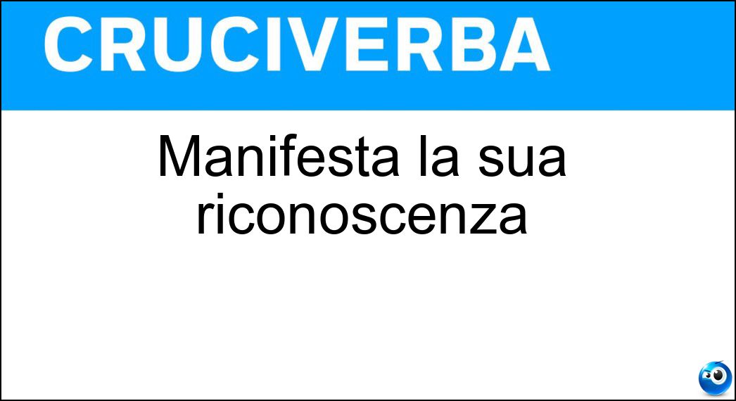 Manifesta la sua riconoscenza Soluzione Cruciverba: Manifesta la sua riconoscenza - Risposta Grato