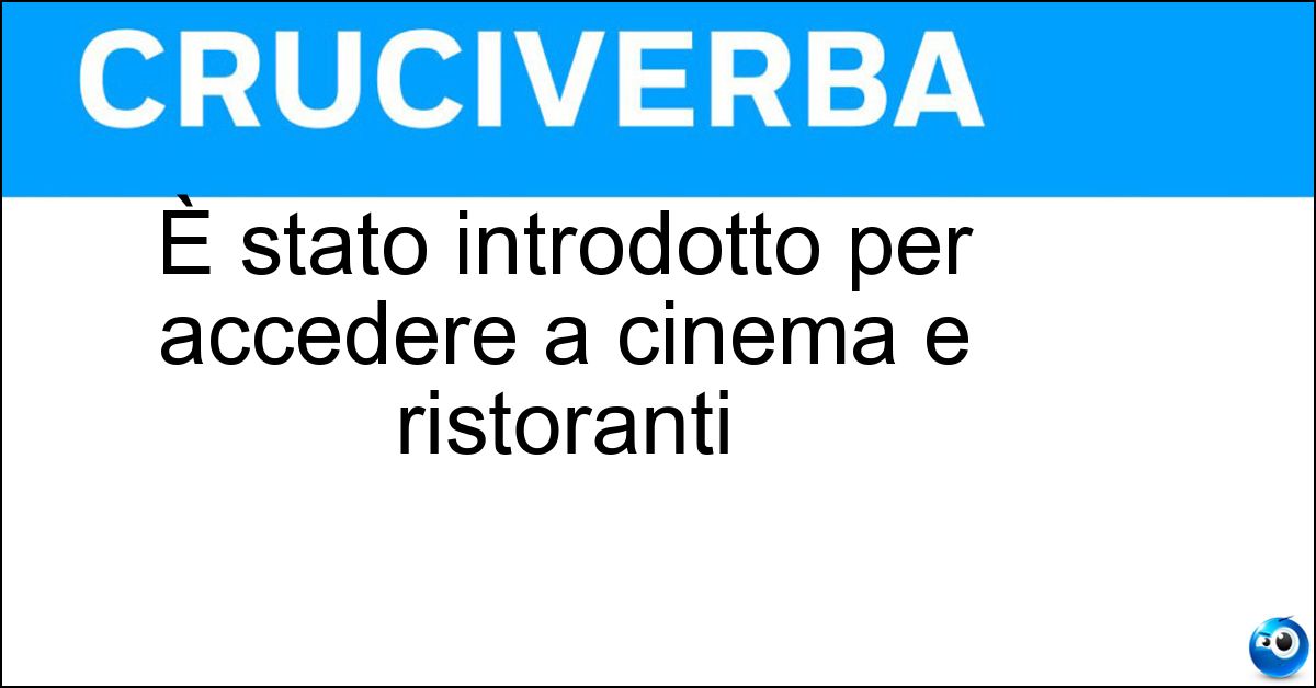 Soluzione È stato introdotto per accedere a cinema e ristoranti - Green Pass