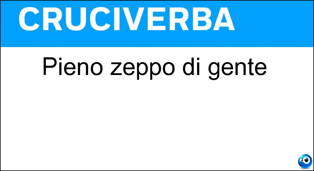Pieno zeppo di gente Soluzione Pieno zeppo di gente - Gremito