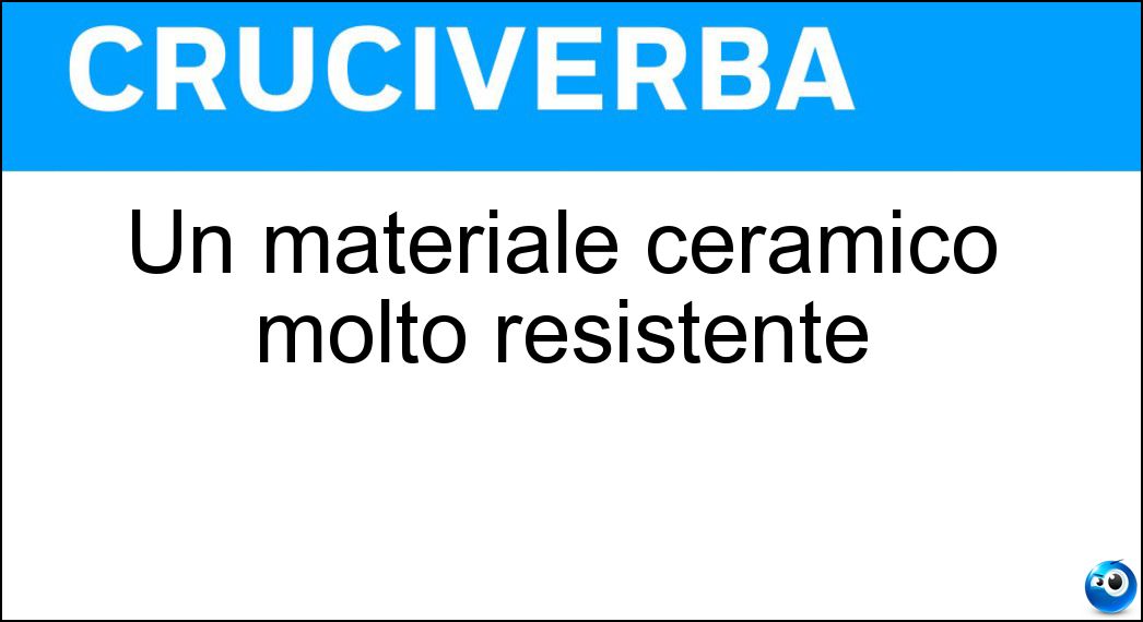 Un materiale ceramico molto resistente