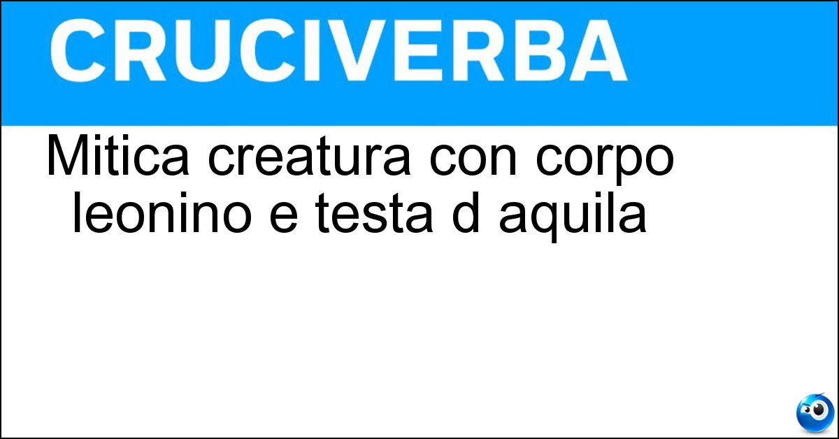 Mitica creatura con corpo leonino e testa d aquila Soluzione Mitica creatura con corpo leonino e testa d aquila - Grifone