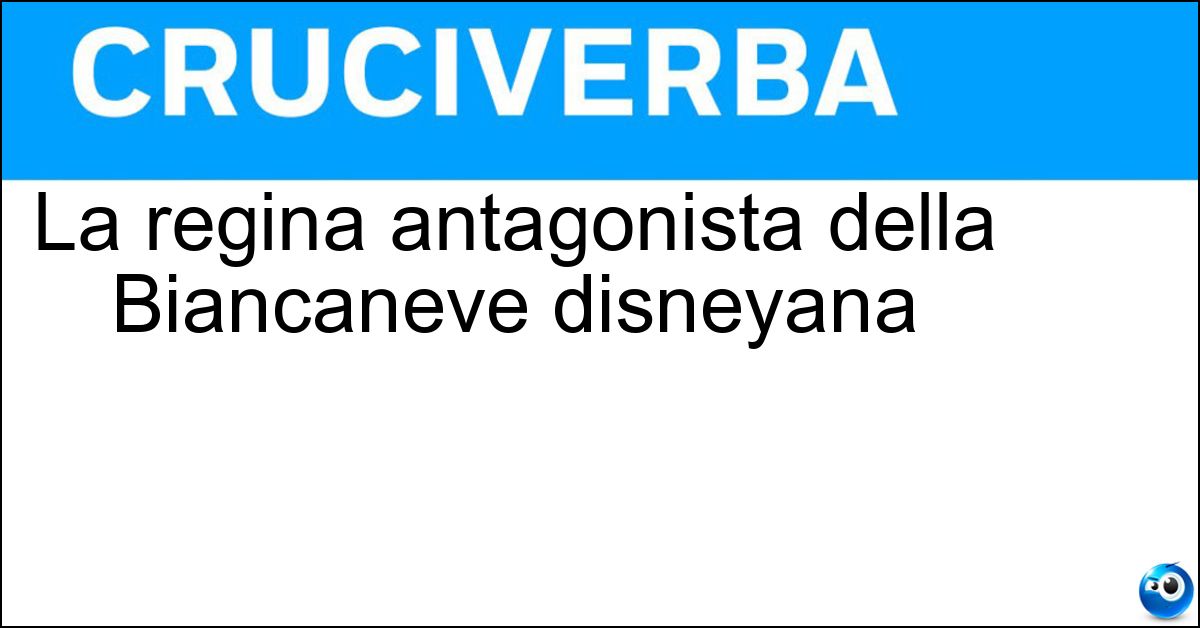 La regina antagonista della Biancaneve disneyana
