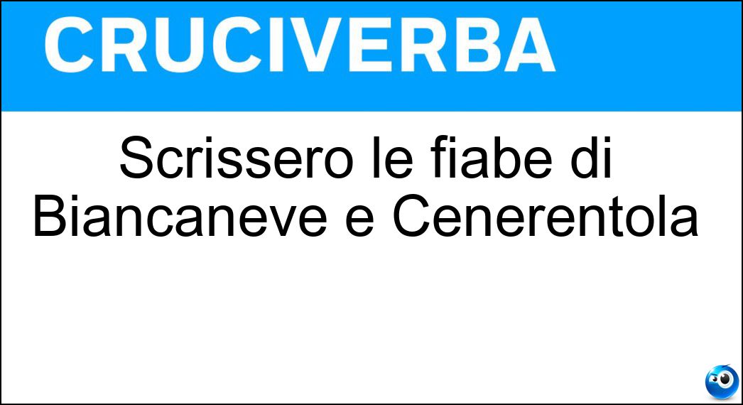 Scrissero le fiabe di Biancaneve e Cenerentola