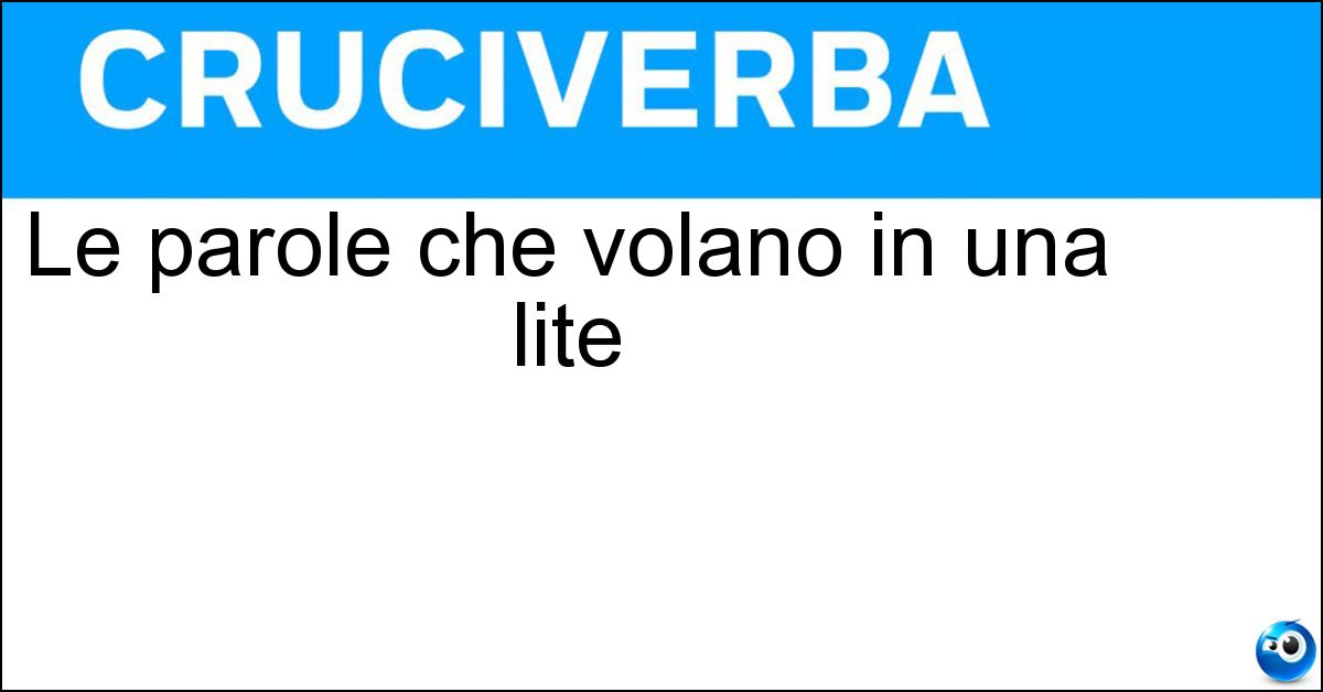 Soluzione Le parole che volano in una lite - Grosse