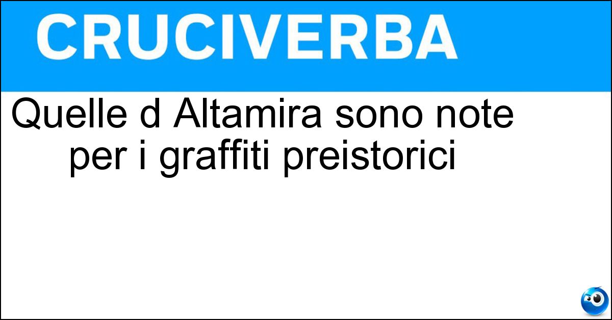 Quelle d Altamira sono note per i graffiti preistorici Soluzione Quelle d Altamira sono note per i graffiti preistorici - Grotte
