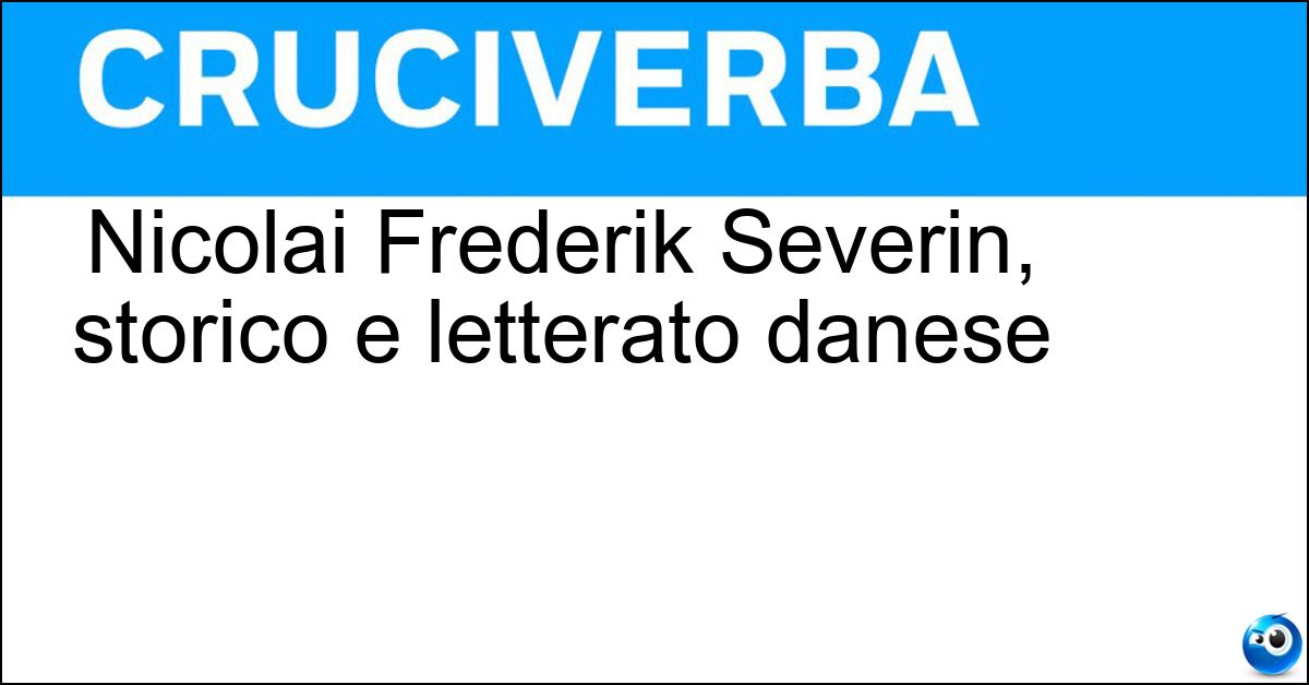 Soluzione Nicolai Frederik Severin, storico e letterato danese - Grundtvig