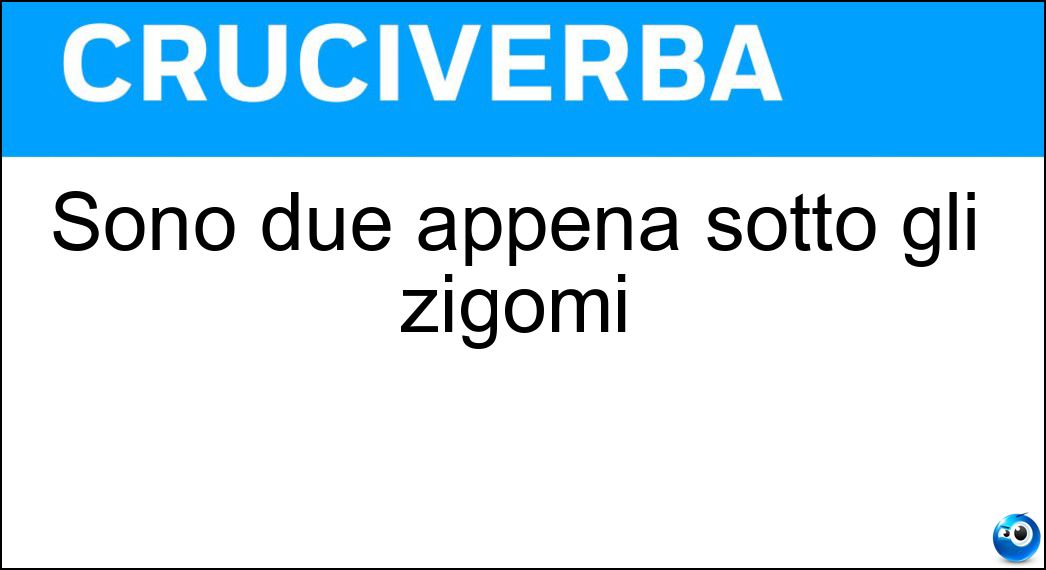 Sono due appena sotto gli zigomi Soluzione Cruciverba: Sono due appena sotto gli zigomi - Risposta Guance