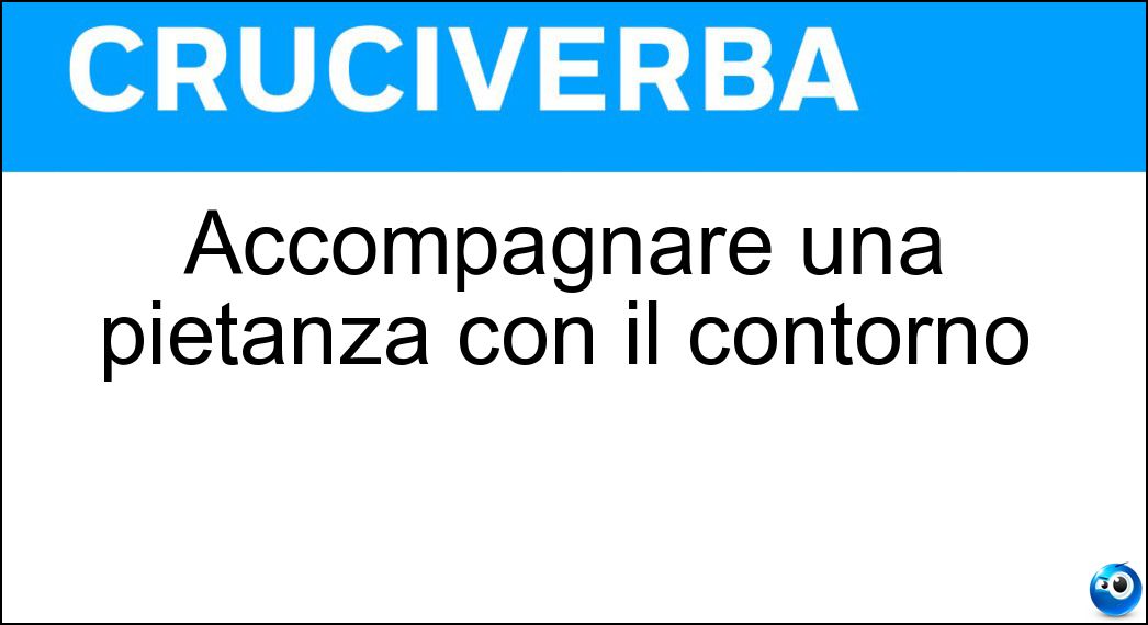 Accompagnare una pietanza con il contorno Soluzione Accompagnare una pietanza con il contorno - Guarnire