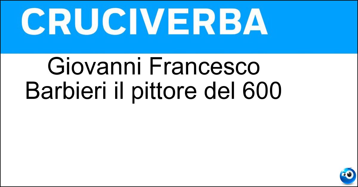 Giovanni Francesco Barbieri il pittore del 600 Soluzione Giovanni Francesco Barbieri il pittore del 600 - Guercino