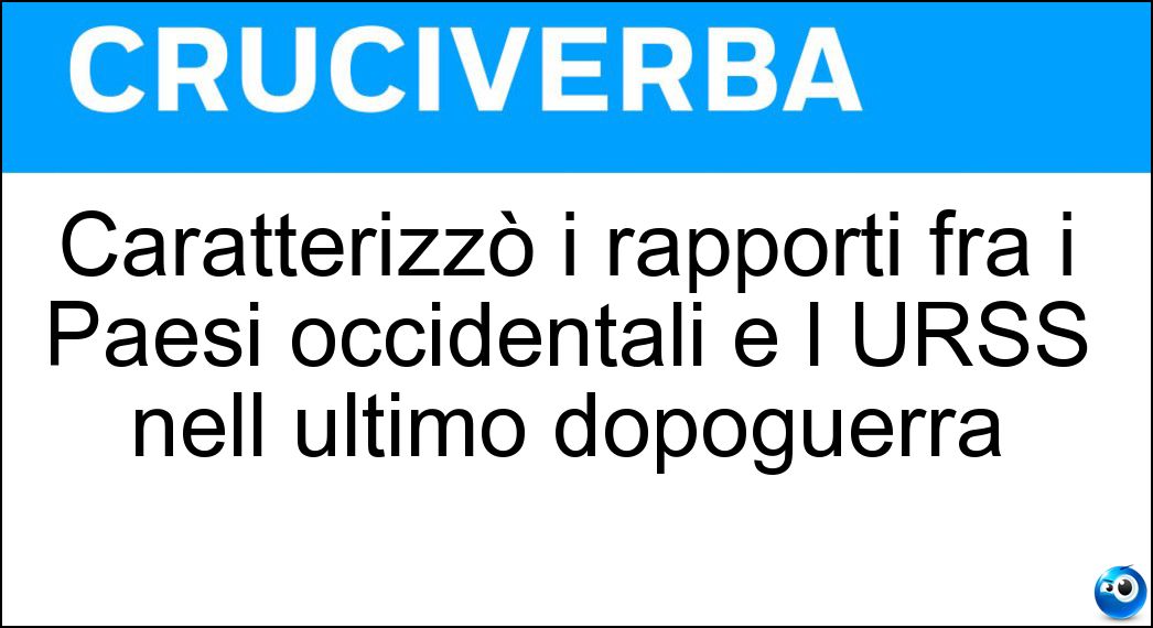 Caratterizzò i rapporti fra i Paesi occidentali e l URSS nell ultimo dopoguerra Soluzione Caratterizzò i rapporti fra i Paesi occidentali e l URSS nell ultimo dopoguerra - Guerra Fredda