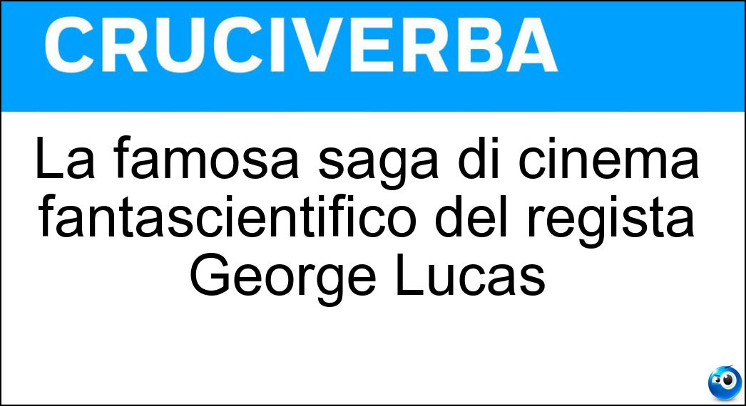 La famosa saga di cinema fantascientifico del regista George Lucas Soluzione La famosa saga di cinema fantascientifico del regista George Lucas - Guerre Stellari