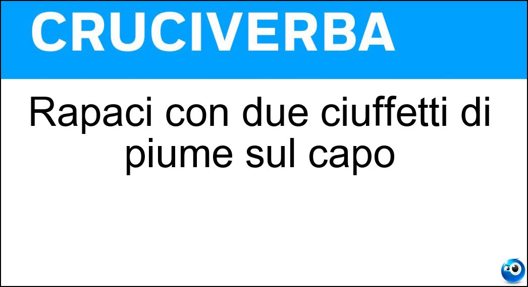 Rapaci con due ciuffetti di piume sul capo