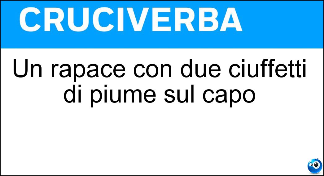 Un rapace con due ciuffetti di piume sul capo Soluzione Un rapace con due ciuffetti di piume sul capo - Gufo