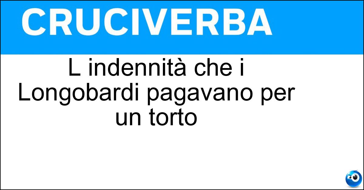 L indennità che i Longobardi pagavano per un torto Soluzione L indennità che i Longobardi pagavano per un torto - Guidrigildo