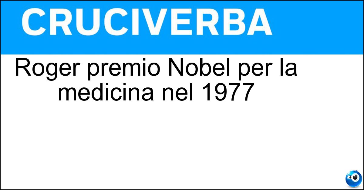 Roger premio Nobel per la medicina nel 1977 Soluzione Roger premio Nobel per la medicina nel 1977 - Guillemin