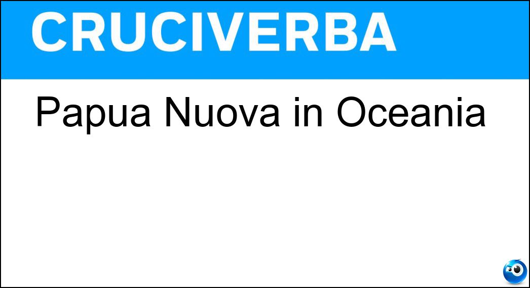 Papua Nuova in Oceania Soluzione Cruciverba: Papua Nuova in Oceania - Risposta Guinea