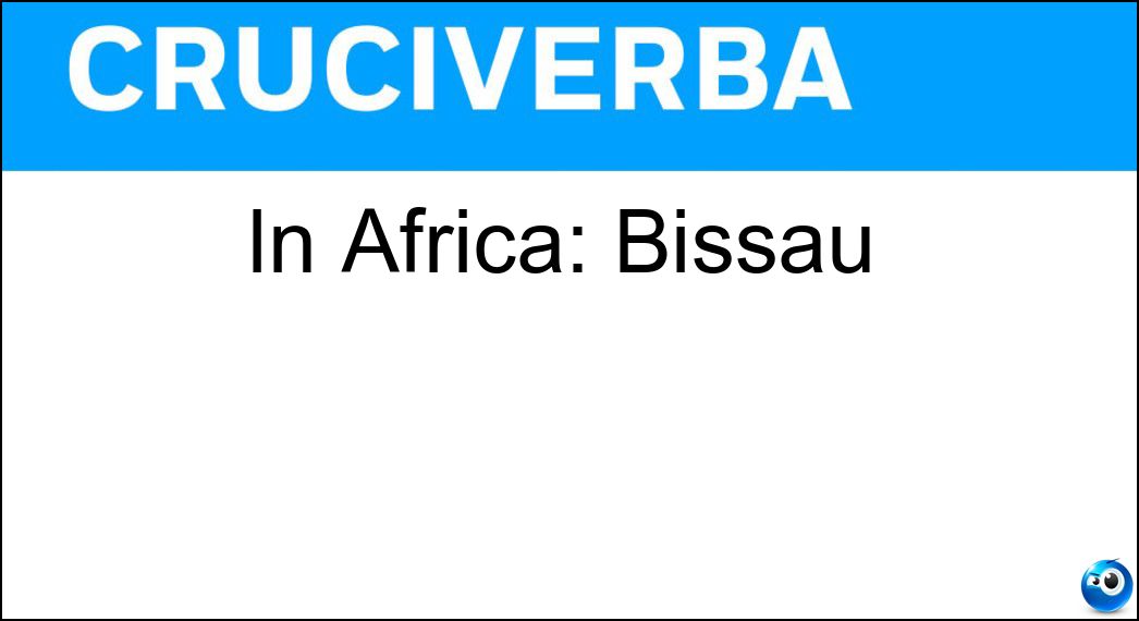 In Africa: Bissau Soluzione Cruciverba: In Africa: Bissau - Risposta Guinea