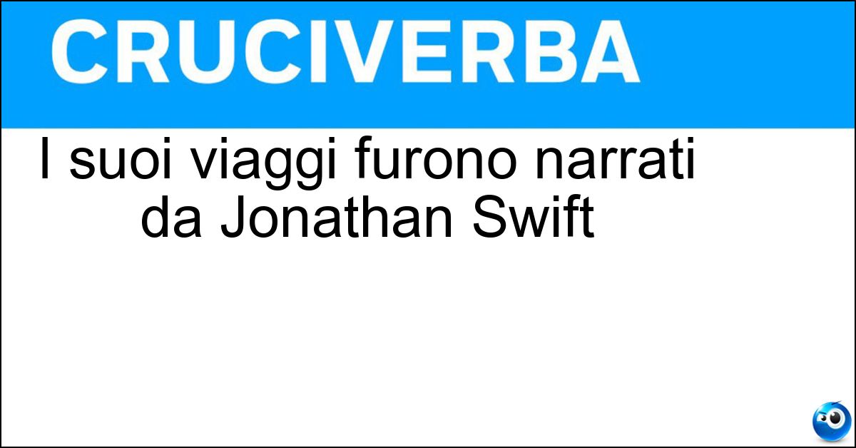 Soluzione I suoi viaggi furono narrati da Jonathan Swift - Gulliver