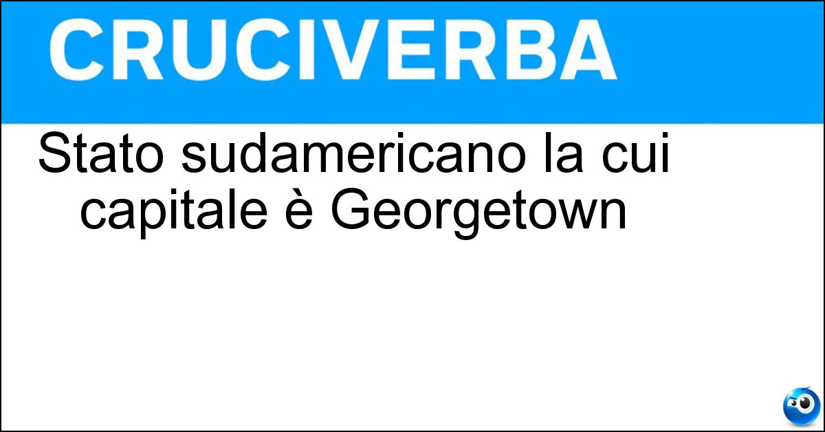 Stato sudamericano la cui capitale è Georgetown Soluzione Stato sudamericano la cui capitale è Georgetown - Guyana