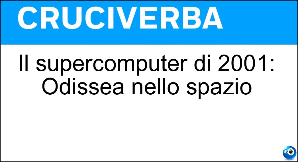 Il supercomputer di 2001: Odissea nello spazio Soluzione Il supercomputer di 2001: Odissea nello spazio - Hal