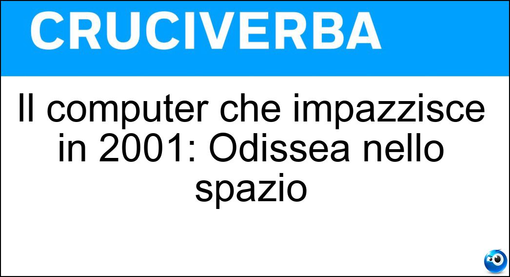 Il computer che impazzisce in 2001: Odissea nello spazio Soluzione Il computer che impazzisce in 2001: Odissea nello spazio - Hal