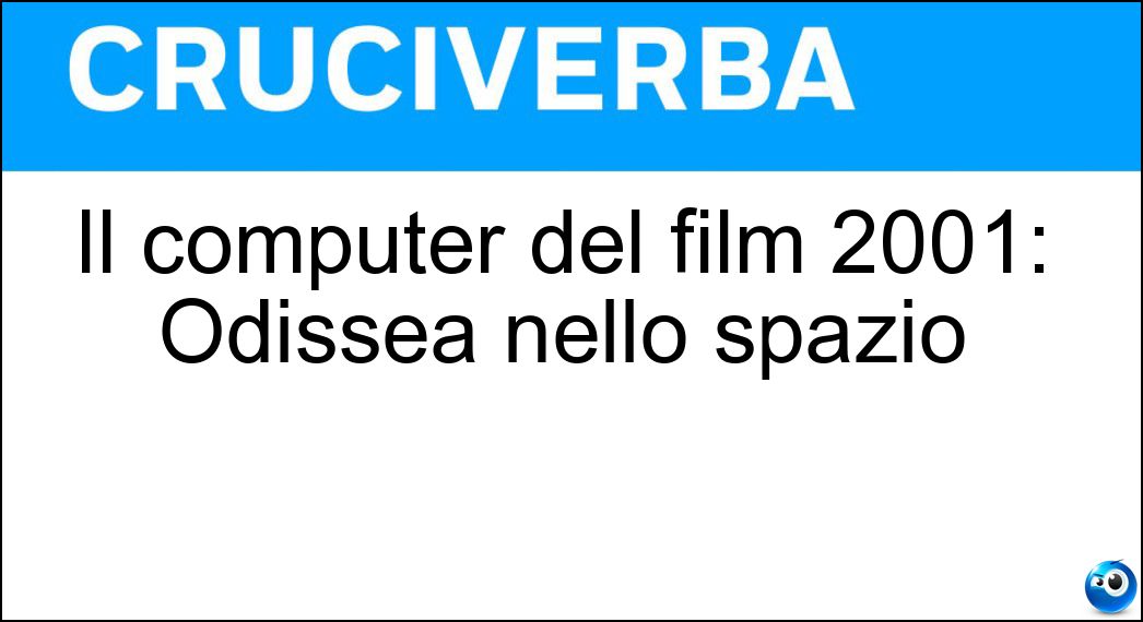 Il computer del film 2001: Odissea nello spazio Soluzione Il computer del film 2001: Odissea nello spazio - Hal