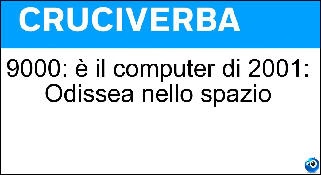 9000: è il computer di 2001: Odissea nello spazio Soluzione 9000: è il computer di 2001: Odissea nello spazio - Hal