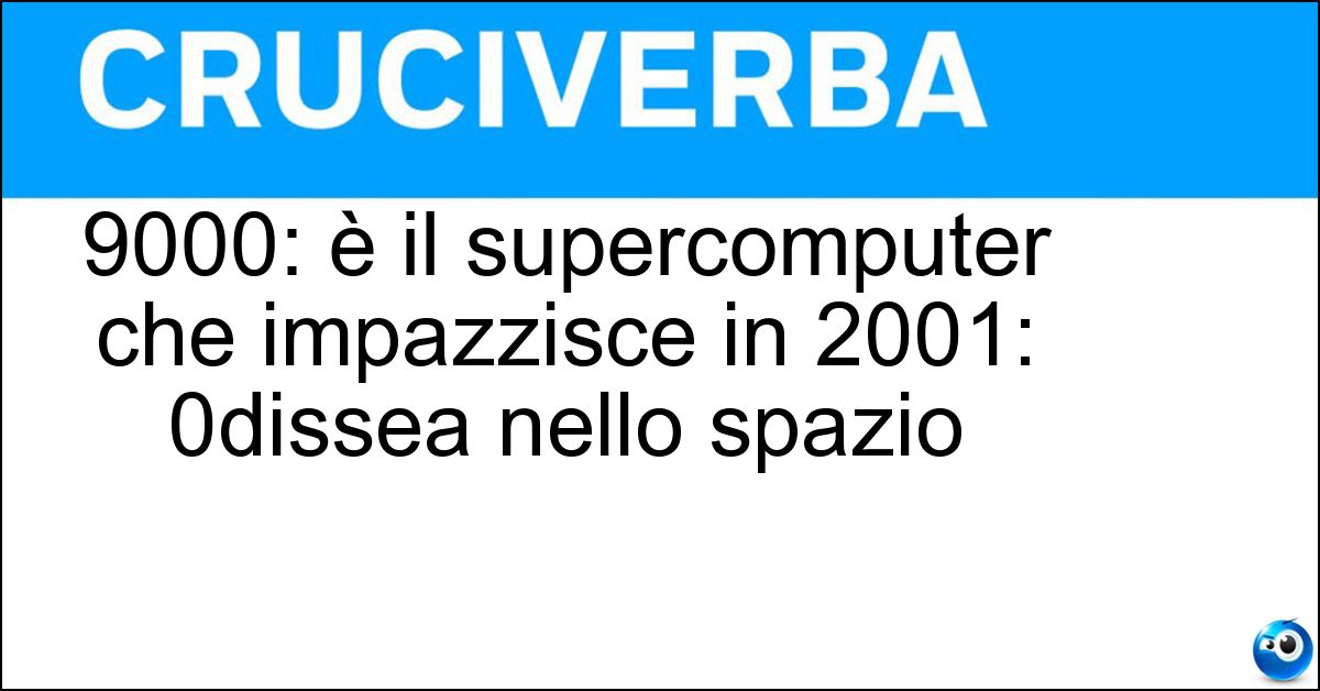 9000: è il supercomputer che impazzisce in 2001: 0dissea nello spazio Soluzione 9000: è il supercomputer che impazzisce in 2001: 0dissea nello spazio - Hal