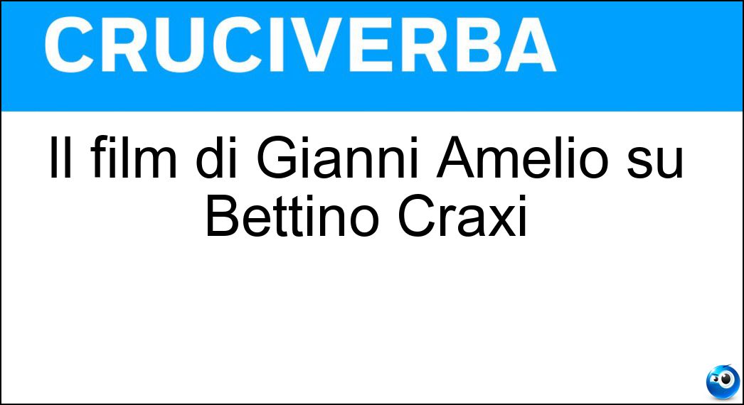 Il film di Gianni Amelio su Bettino Craxi Soluzione Cruciverba: Il film di Gianni Amelio su Bettino Craxi - Risposta Hammamet