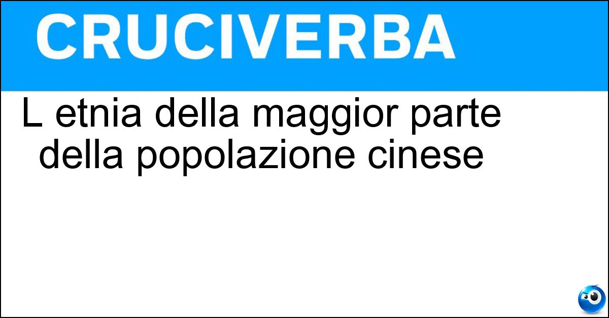 L etnia della maggior parte della popolazione cinese Soluzione L etnia della maggior parte della popolazione cinese - Han