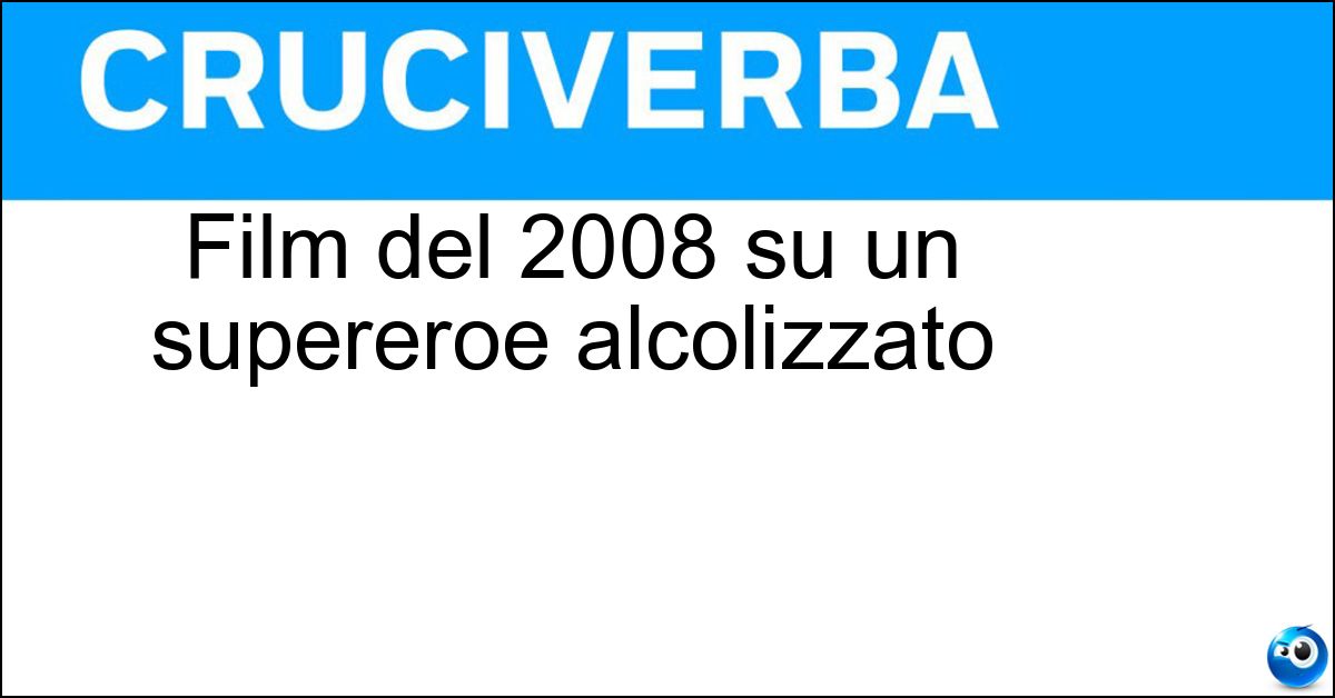 Soluzione Film del 2008 su un supereroe alcolizzato - Hancock