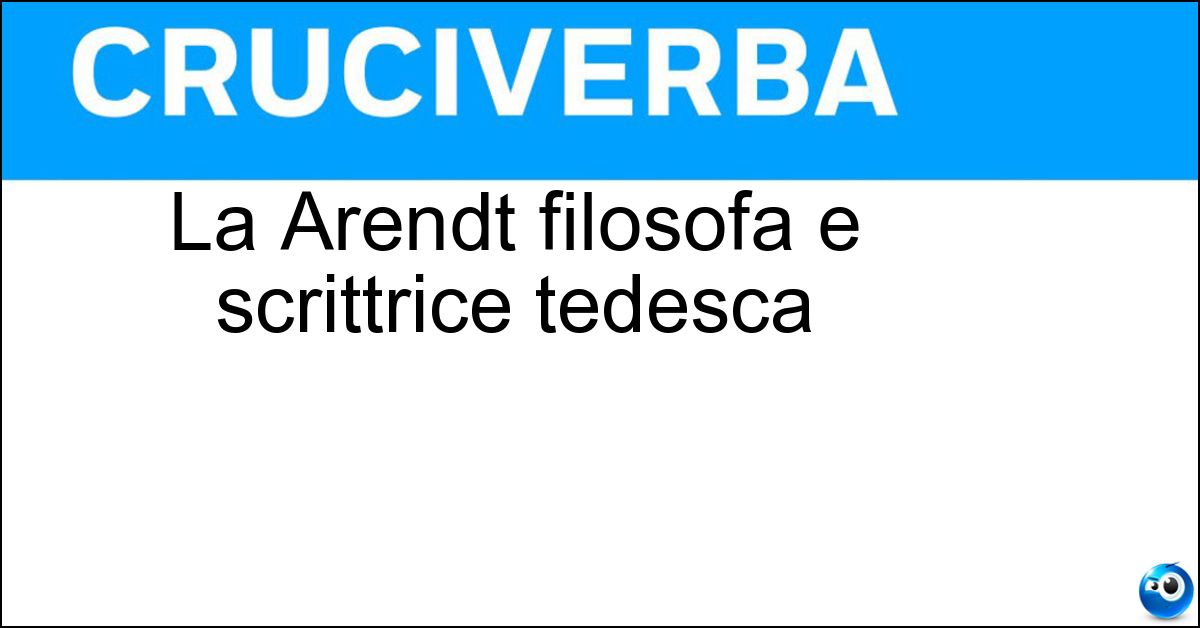 La Arendt filosofa e scrittrice tedesca Soluzione La Arendt filosofa e scrittrice tedesca - Hannah