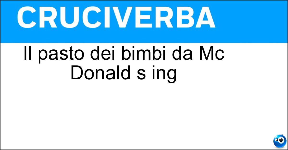 Il pasto dei bimbi da Mc Donald s ing Soluzione Il pasto dei bimbi da Mc Donald s ing - Happymeal