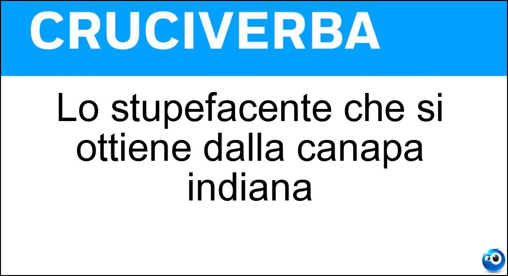 Lo stupefacente che si ottiene dalla canapa indiana Soluzione Lo stupefacente che si ottiene dalla canapa indiana - Hascisc