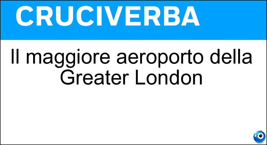 Il maggiore aeroporto della Greater London Soluzione Il maggiore aeroporto della Greater London - Heathrow