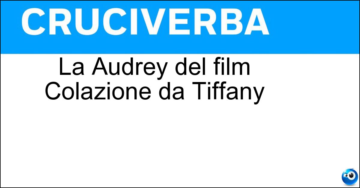 La Audrey del film Colazione da Tiffany Soluzione La Audrey del film Colazione da Tiffany - Hepburn